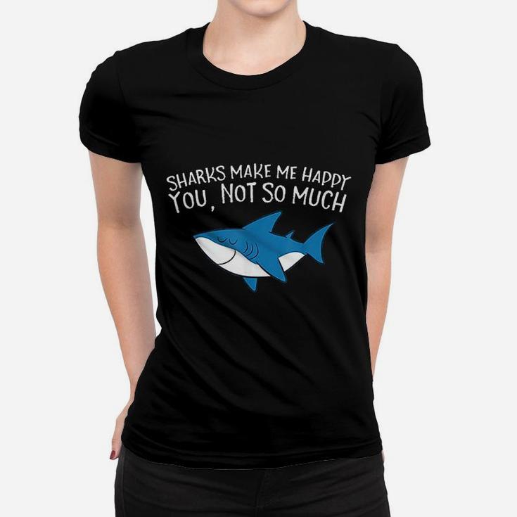 Sharks Make Me Happy You Not So Much Funny Sharks Ladies Tee