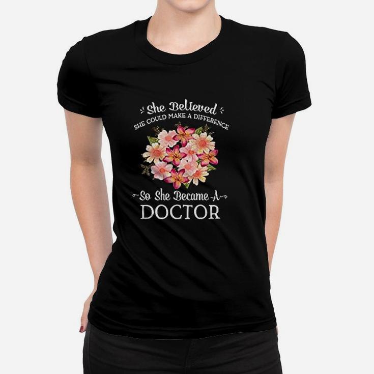 She Believed She Could Make A Difference So She Became A Doctor Ladies Tee