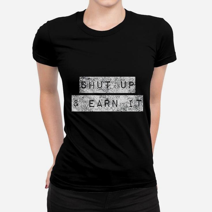 Shut Up And Earn It Bodybuilding Motivation Powerlifting Ladies Tee