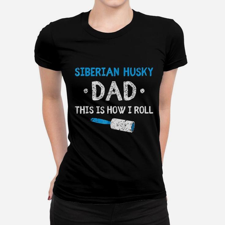 Siberian Husky Dad This Is How I Roll Dog Hair Funny Ladies Tee