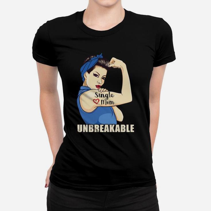 Single Mom Unbreakable Cool Gifts For Mothers Day Ladies Tee