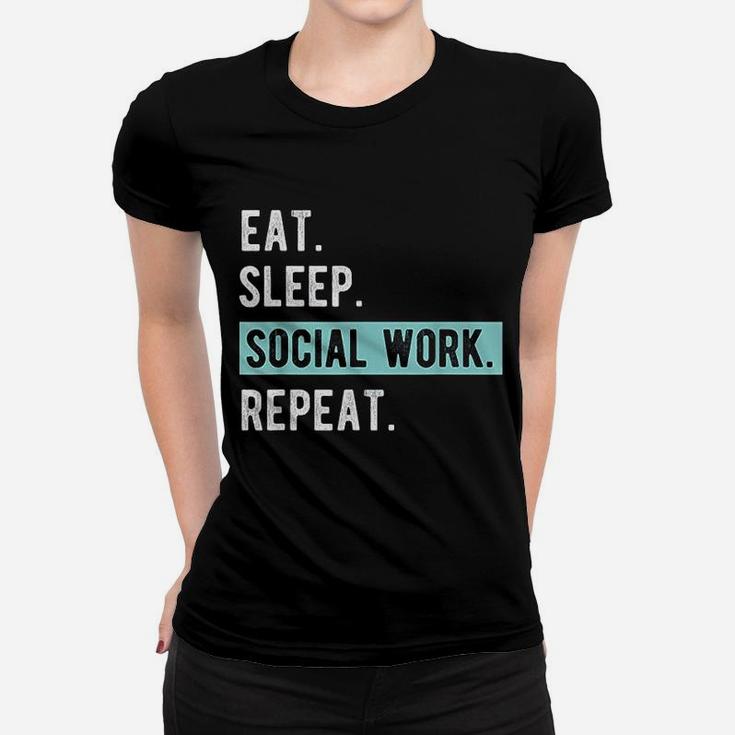 Social Worker Gift Eat Sleep Social Work Repeat Ladies Tee