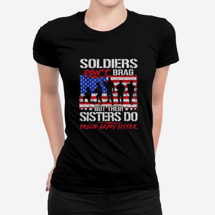 Soldiers Dont Brag Their Sisters Do Proud Army Sister Gift Ladies Tee