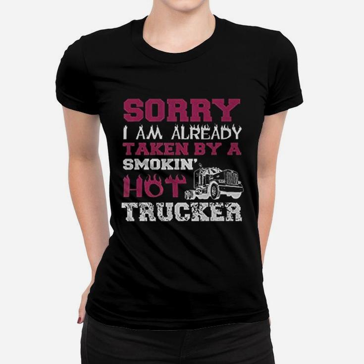 Sorry I Am Already Taken By A Smokin Hot Trucker Ladies Tee