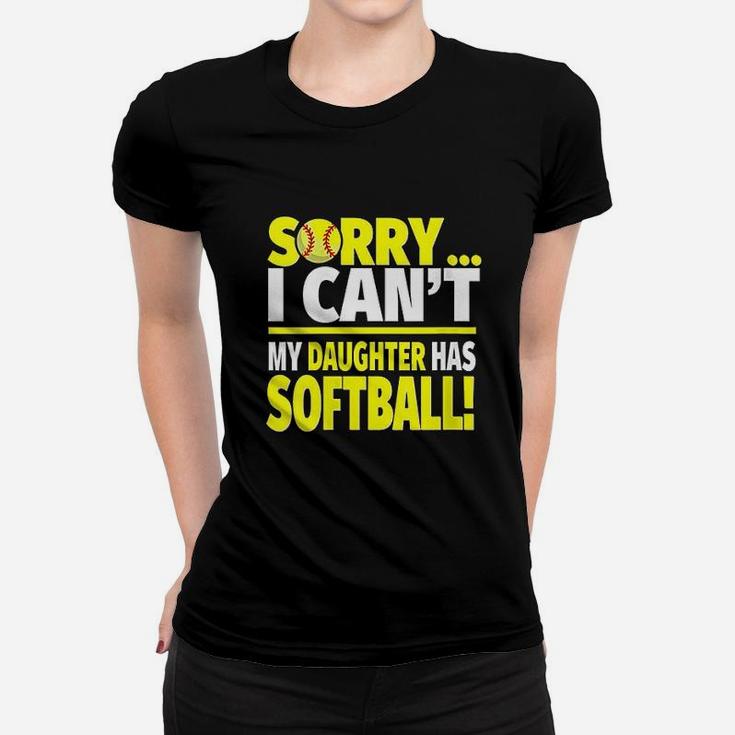 Sorry My Daughter Has Softball Funny Softball Mom Or Dad Ladies Tee
