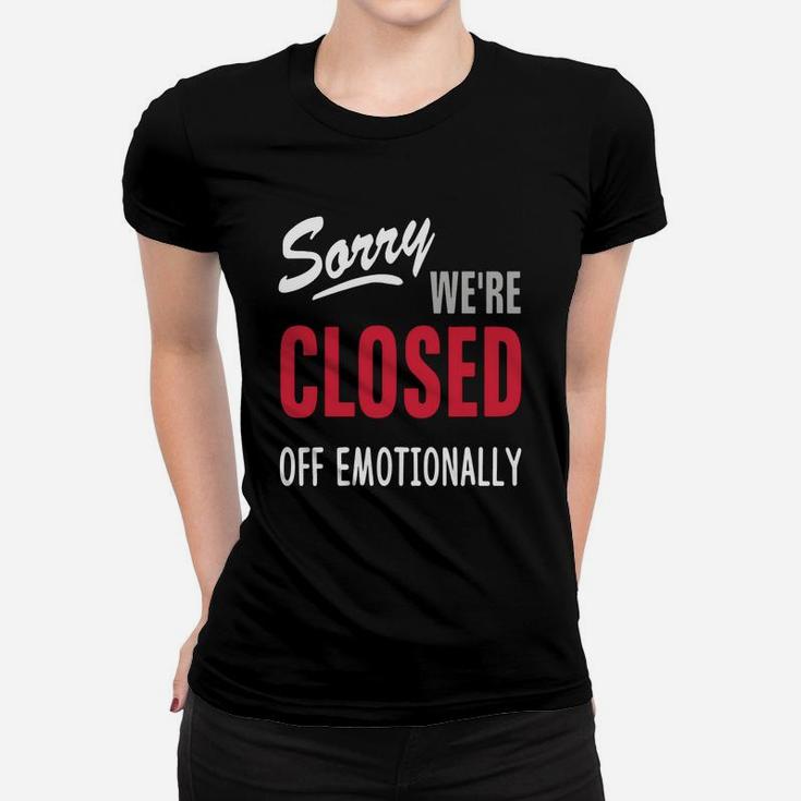 Sorry Were Are Closed Off Emotionally Ladies Tee