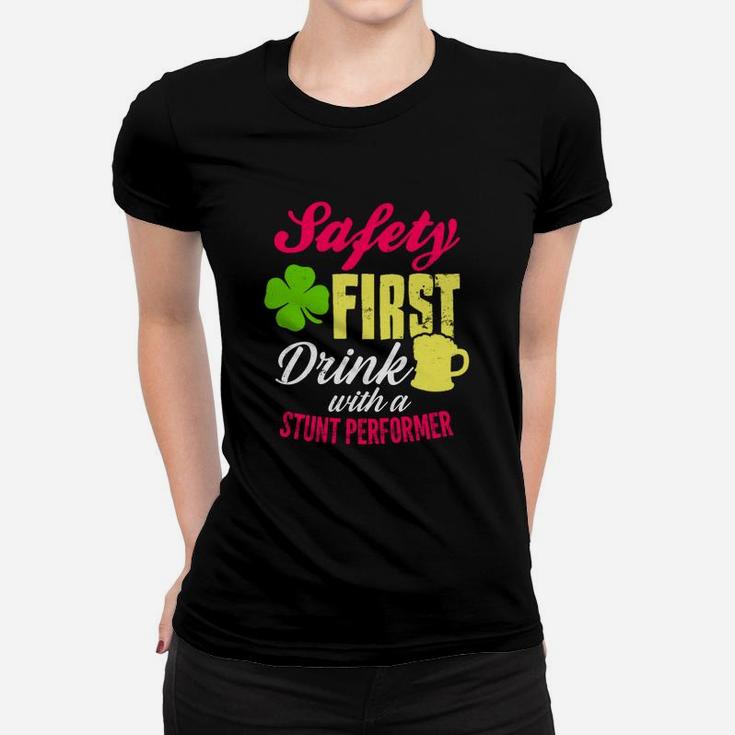 St Patricks Day Safety First Drink With A Stunt Performer Beer Lovers Funny Job Title Ladies Tee