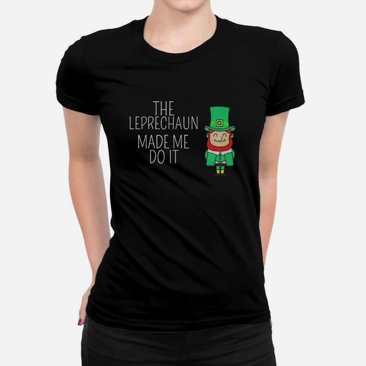 St Patrick's Day The Leprechaun Made Me Do It Women T-shirt