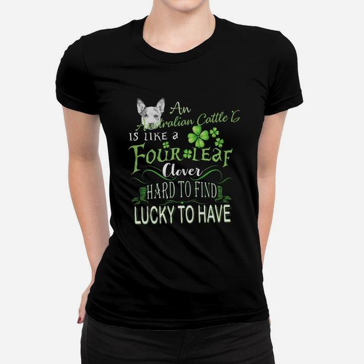 St Patricks Shamrock An Australian Cattle Dog Is Like A Four Leaf Clever Hard To Find Lucky To Have Dog Lovers Gift Ladies Tee