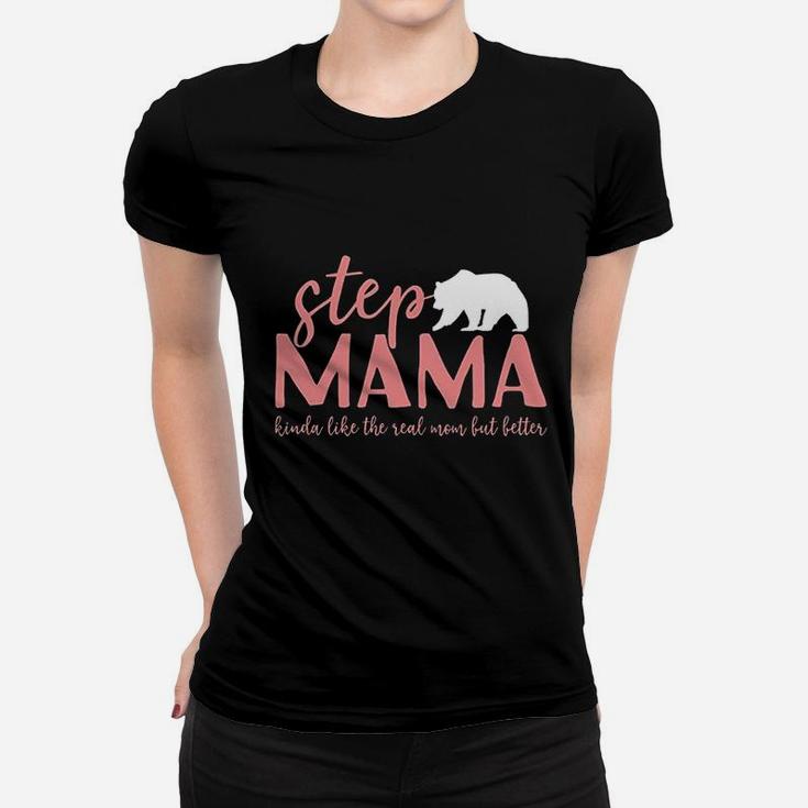 Step Mama Bear Bonus Mama Like The Real Mom But Better Ladies Tee