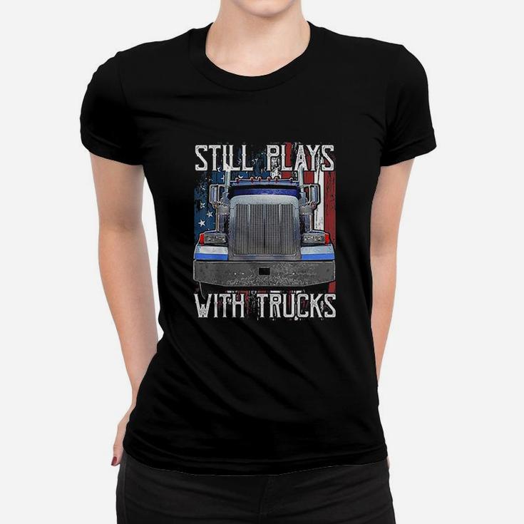 Still Plays With Trucks Funny Truck Driver American Flag Ladies Tee