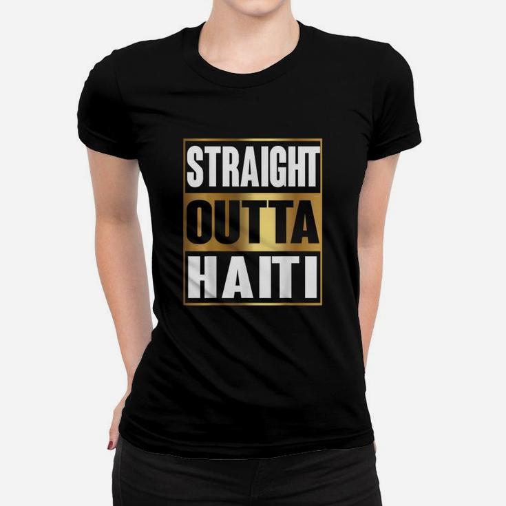 Straight Outta Haiti Republic Of Haiti Gift Women T-shirt