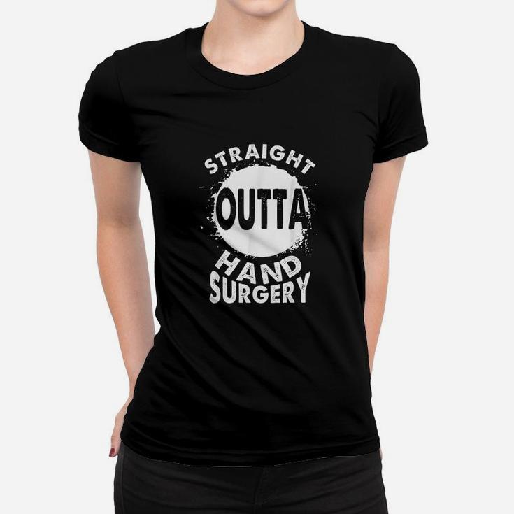 Straight Outta Hand Surgery Recovery Rehab Gift Ladies Tee