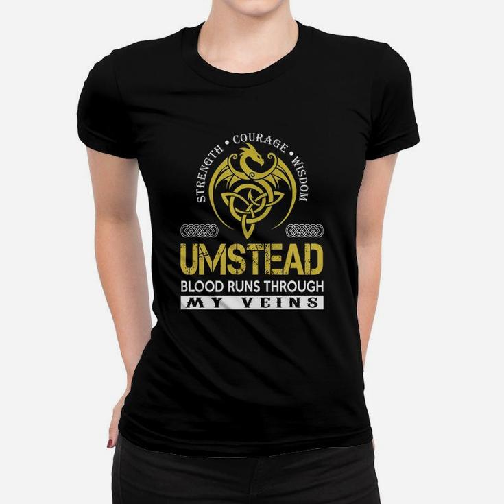 Strength Courage Wisdom Umstead Blood Runs Through My Veins Name Shirts Women T-shirt