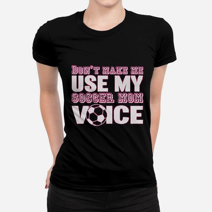 Styles Dont Make Me Use My Soccer Mom Voice Graphic Ladies Tee