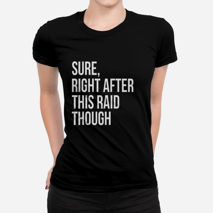 Sure Right After This Raid Funny Gift For Gamer Ladies Tee