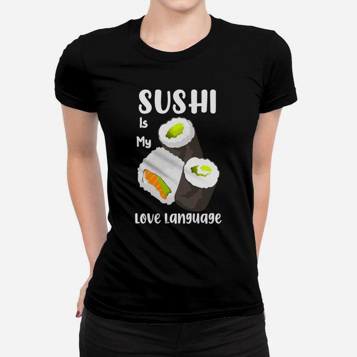 Sushi Is My Love Language Salmon Avocado Sushi I Love Food Women T-shirt