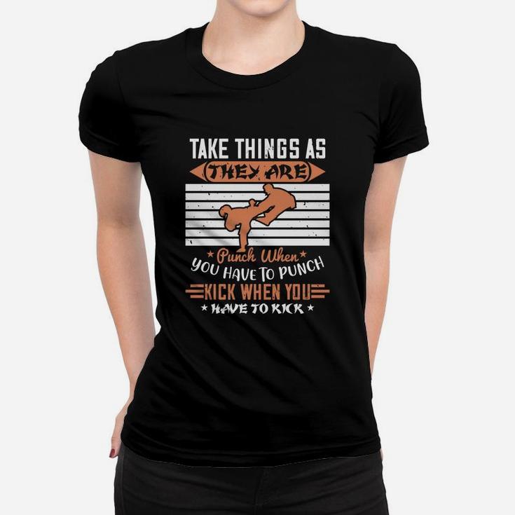 Take Things As They Are Punch When You Have To Punch Kick When You Have To Kick Ladies Tee