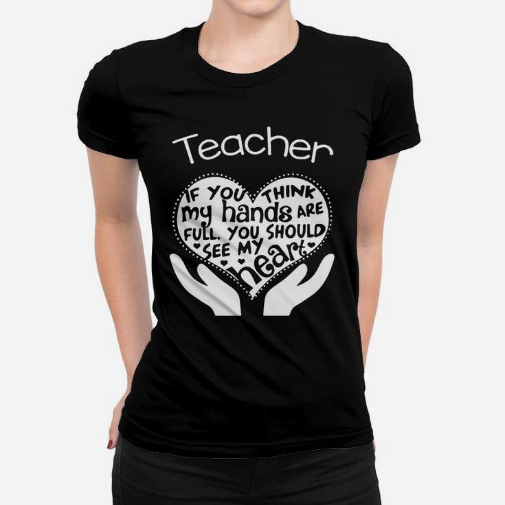 Teacher If You Think My Hands Are Full You Should See My Heart Ladies Tee