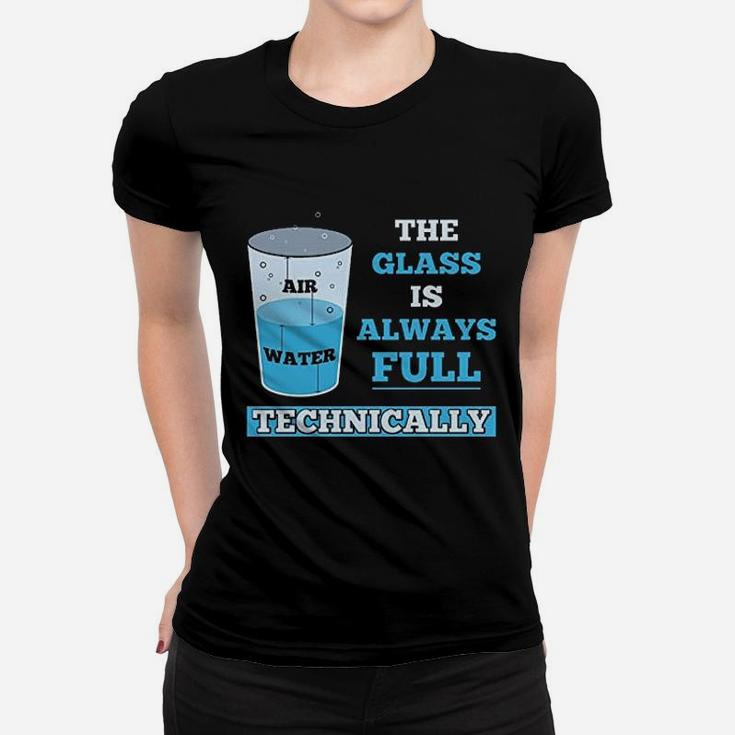 Technically The Glass Is Always Full Science Ladies Tee