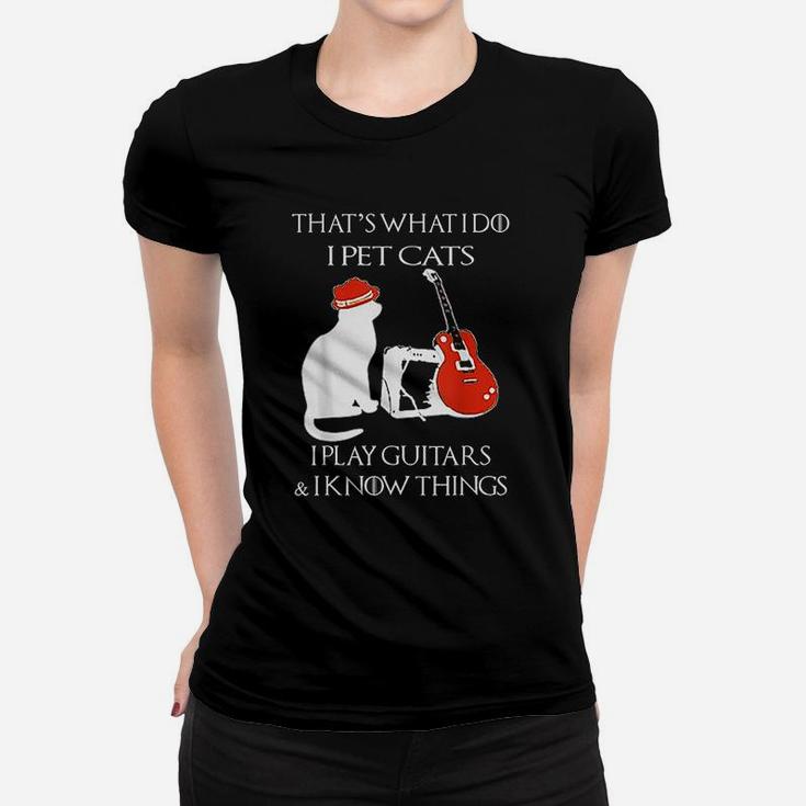 Thats What I Do Pet Cats Play Guitars And I Know Things Ladies Tee