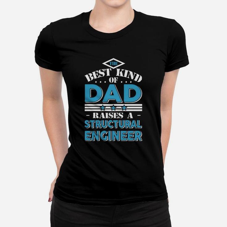 The Best Kind Of Dad Raises A Structural Engineer Gift T-shirt Ladies Tee