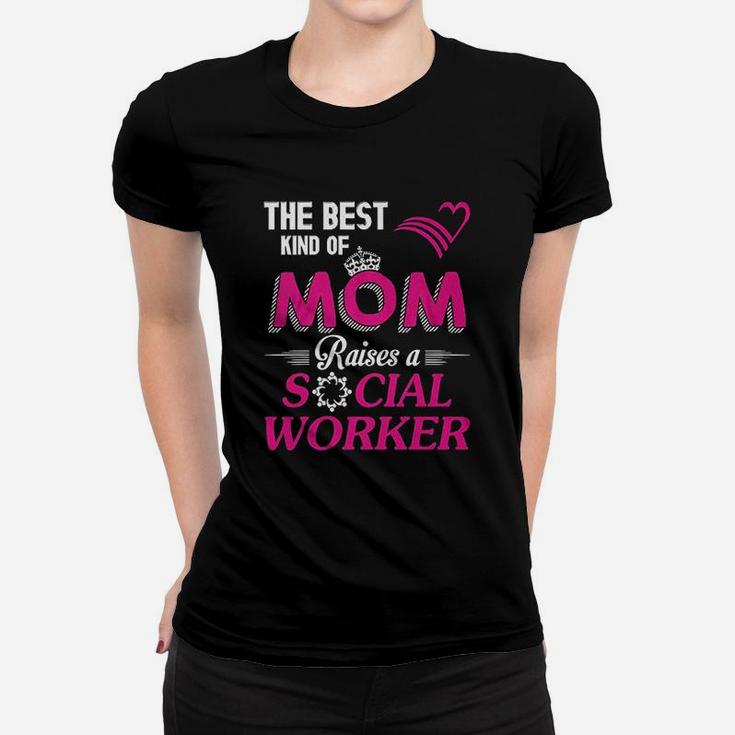 The Bestd Kind Of Mom Raises A Social Worker Gift Ladies Tee