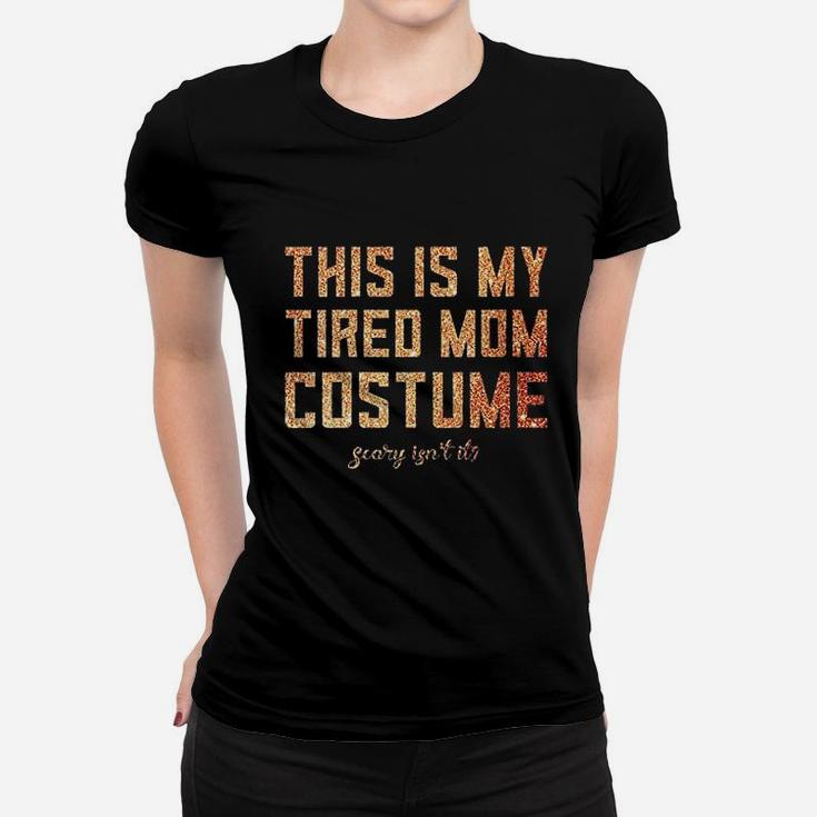 This Is My Tired Mom Costume Halloween Mommy Cute Ladies Tee