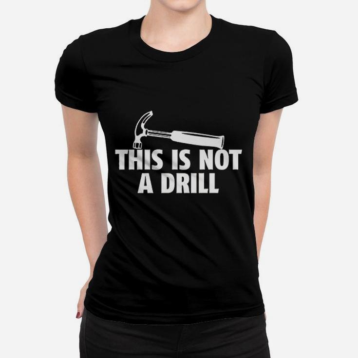 This Is Not A Drill Novelty Tools Hammer Builder Woodworking Ladies Tee