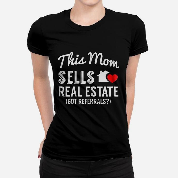 This Mom Sells Real Estate Got Referrals Realtor Ladies Tee