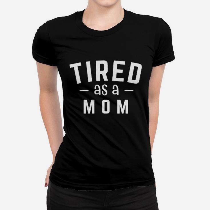 Tired As A Mom Ladies Tee