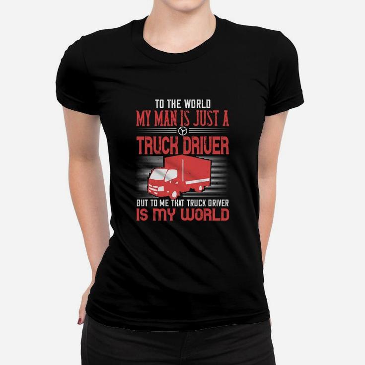 To The World My Man Is Just A Truck Driver Ladies Tee