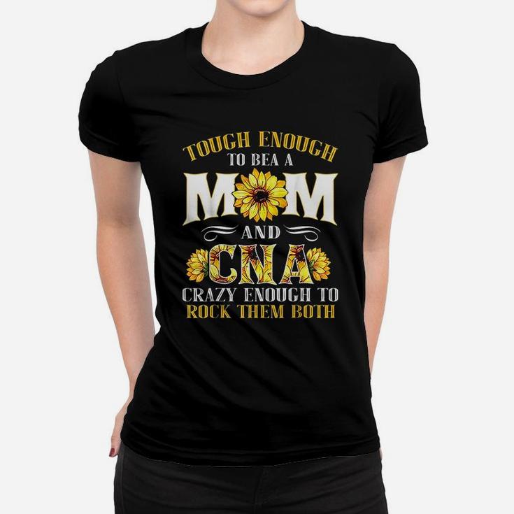 Tough Enough To Be A Mom And Cna Enough To Rock Them Both Ladies Tee
