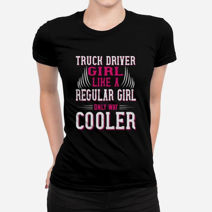 Truck Driver Girl Like A Regular Girl Only Way Cooler Ladies Tee