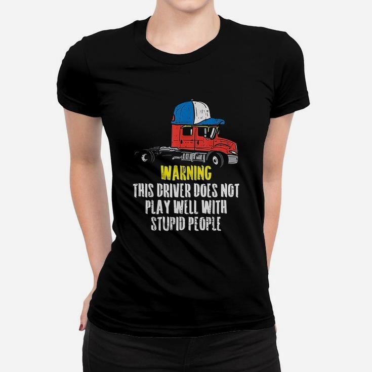 Truck Driver Warning Stupid People Trucking Trucker Gift Women T-shirt