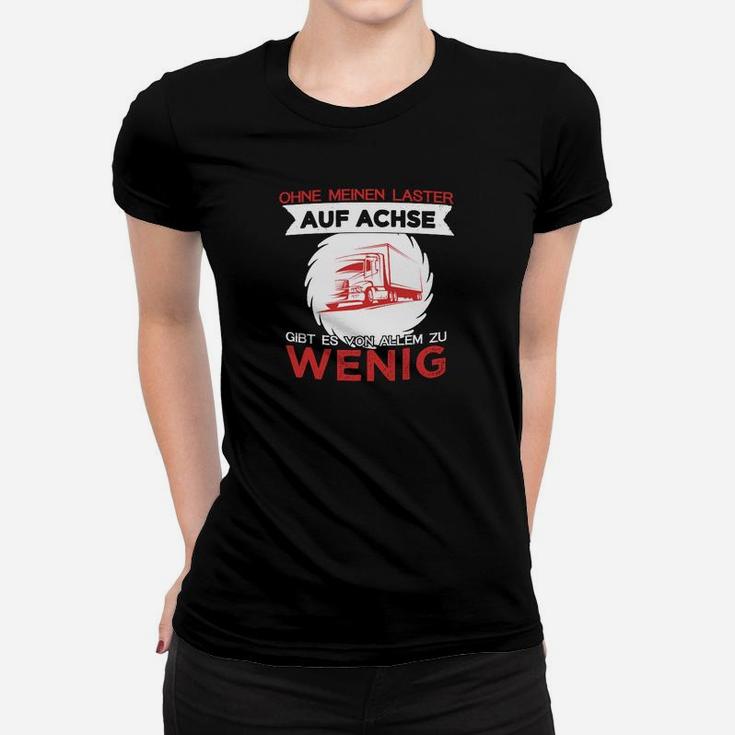 Trucker Ohne Meinen Lkw Auf Achse Frauen T-Shirt