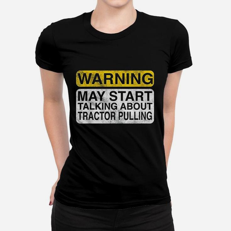 Warning May Start Talking About Tractor Pulling Ladies Tee