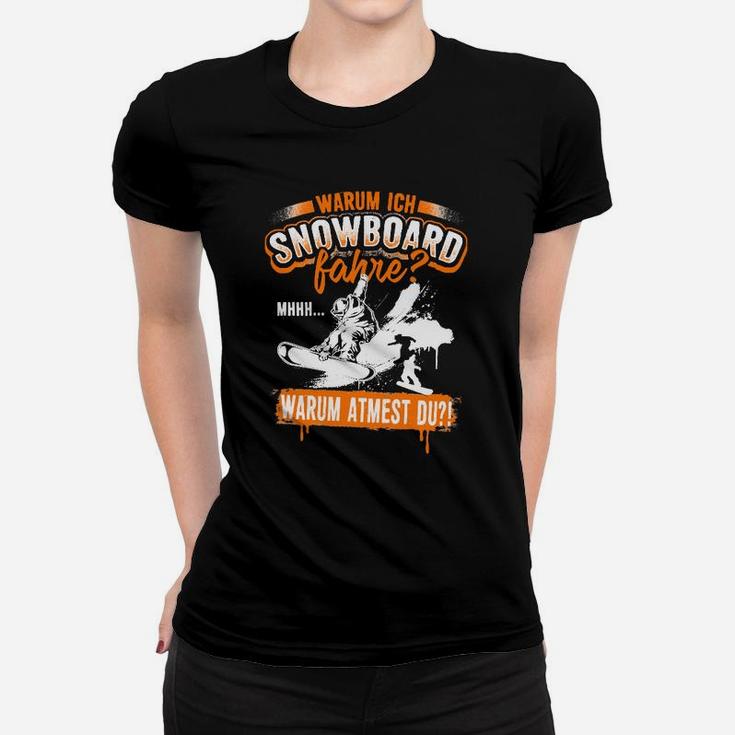 Warum Ich Snowboard Fahre Frauen T-Shirt
