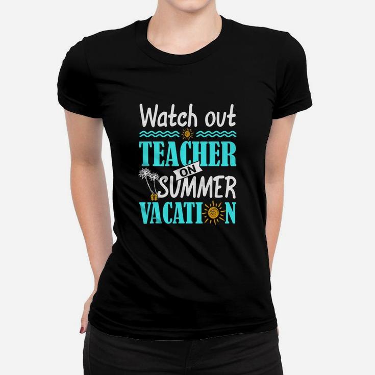 Watch Out Teacher On Summer Vacation Funny Teacher Ladies Tee