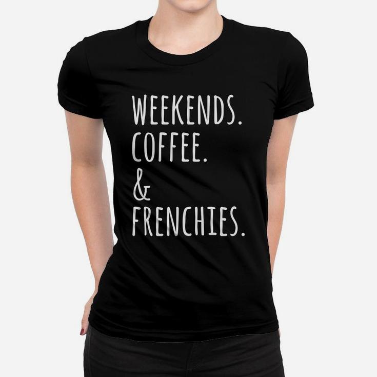 Weekends Coffee Frenchies Funny French Bulldog Ladies Tee