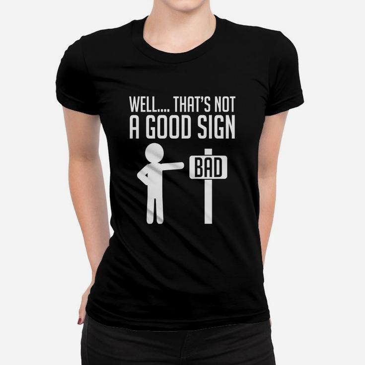 Well That's Not A Good Sign Bad Funny Humor Ladies Tee