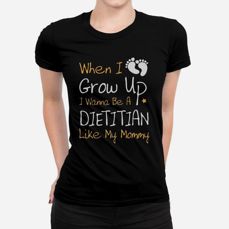 When I Grow Up I Wanna Be A Dietitian Like My Mommy Ladies Tee