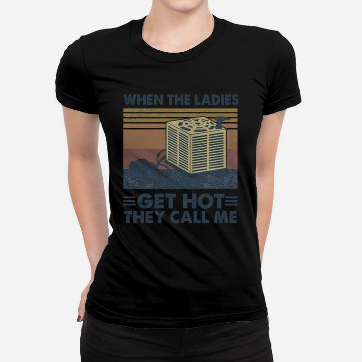 When The Ladies Get Hot They Call Me Vintage Retro Ladies Tee