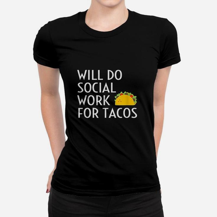 Will Do Social Work For Tacos Funny Social Worker Saying Fun Ladies Tee