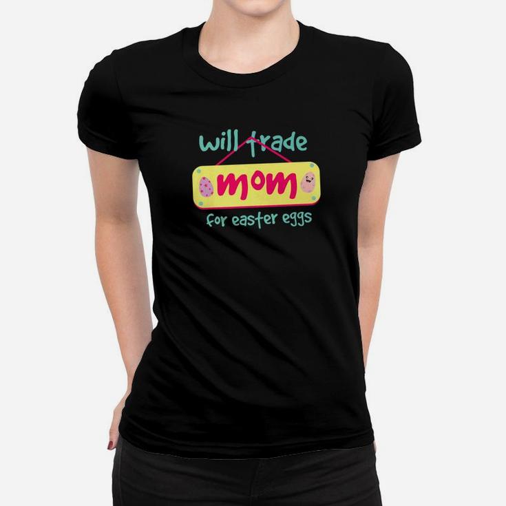 Will Trade Mom For Easter Eggs Egg Hunting Ladies Tee
