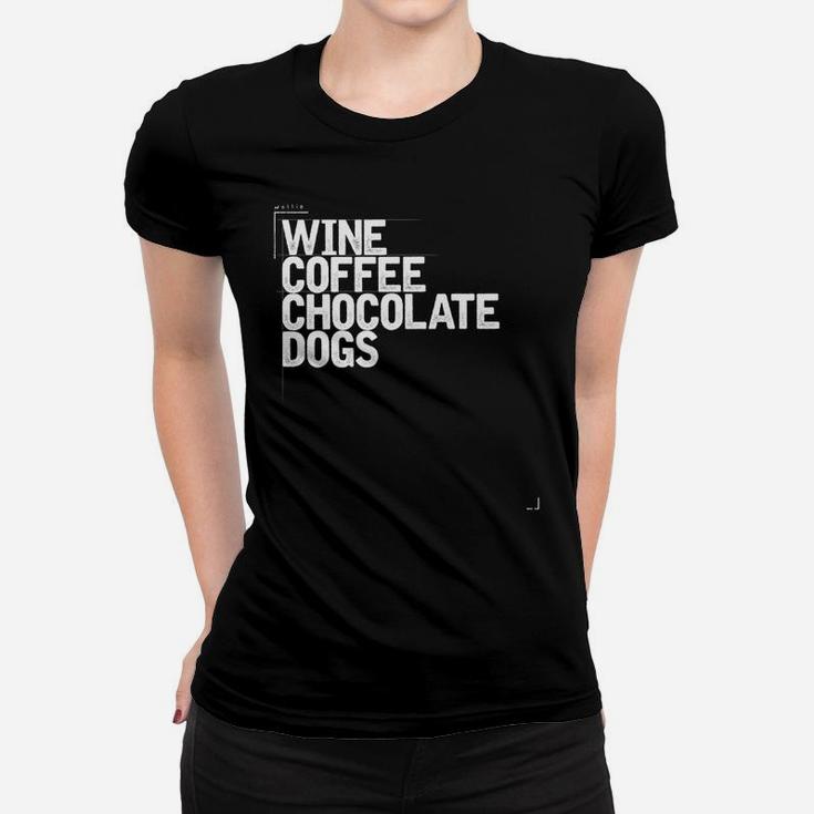 Wine Coffee Chocolate Dogs Funny Gift Mom Wife Womens Ladies Tee