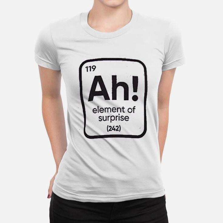 Ah The Element Of Surprise Funny Science Teacher Sarcastic Joke Saying Comment Phrase Ladies Tee