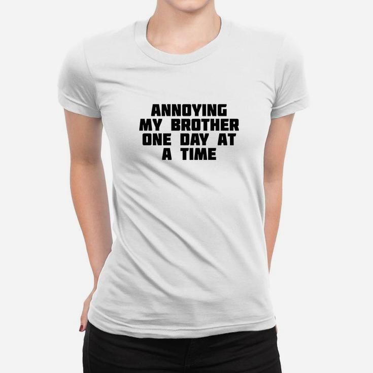 Annoying My Brother One Day At A Time Funny Family Ladies Tee