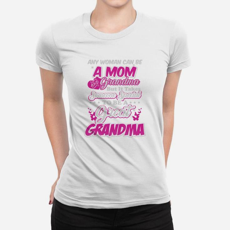 Any Woman Can Be A Mom And Grandma But It Takes Someone Special To Be A Great Grandma Ladies Tee