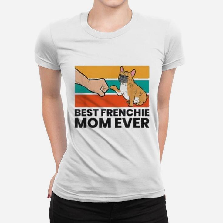 Best Frenchie Mom Ever French Bulldog Ladies Tee
